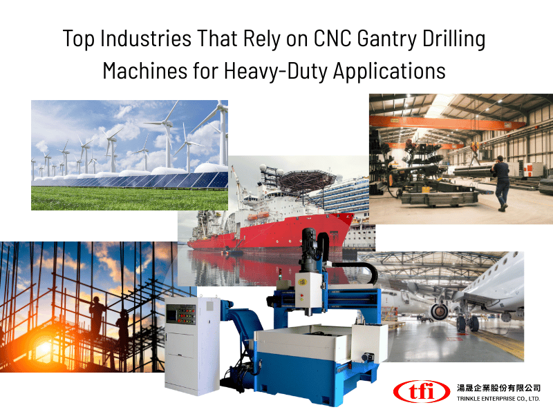 Top Industries That Rely on CNC Gantry Drilling Machines for Heavy-Duty Applications
